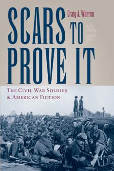 Paperback Scars to Prove It: The Civil War Soldier and American Fiction Book