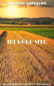 Hardcover The Good Seed: Universal Law of Sowing Book