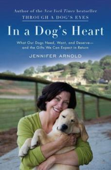 Hardcover In a Dog's Heart: What Our Dogs Need, Want, and Deserve--And the Gifts We Can Expect in Return Book