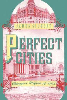 Paperback Perfect Cities: Chicago's Utopias of 1893 Book