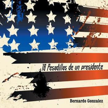 Paperback 18 Pesadillas de Un Presidente: Yo Soy Humano Como Tu. y Tu, Eres Como Yo [Spanish] Book