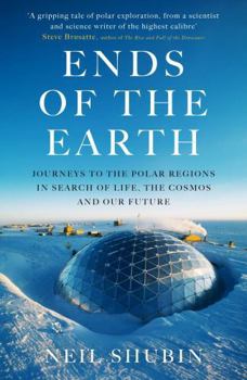 Ends of the Earth: Journeys to the Polar Regions in Search of Life, the Cosmos, and Our Future