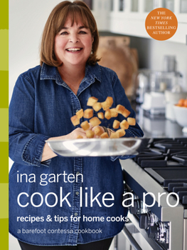 Hardcover Cook Like a Pro: Recipes and Tips for Home Cooks: A Barefoot Contessa Cookbook Book