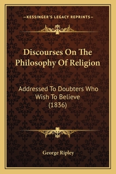 Paperback Discourses On The Philosophy Of Religion: Addressed To Doubters Who Wish To Believe (1836) Book