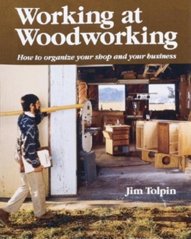 Paperback Working at Woodworking: How to Organize Your Shop and Your Business Book