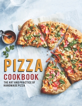 Paperback Pizza Cookbook: The Art And Practice Of Handmade Pizza Book