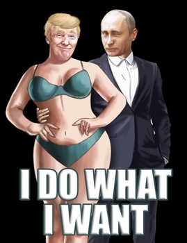 Paperback I Do What I Want: Sexy Trump Putin College Ruled Lined Notebook 120 Pages Book