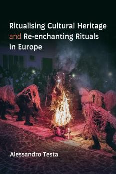 Paperback Ritualising Cultural Heritage and Re-enchanting Rituals in Europe (European Anthropology Series) Book