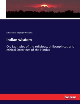 Paperback Indian wisdom: Or, Examples of the religious, philosophical, and ethical Doctrines of the Hindus Book