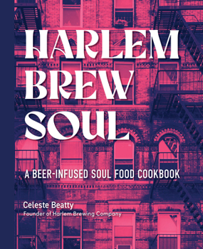 Hardcover Harlem Brew Soul: A Beer-Infused Soul Food Cookbook Book
