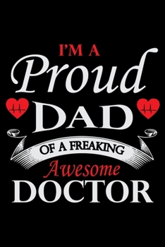 I'm a Proud DAD Of a Freaking awesome Doctor: Doctor's Travel Journal | Travel Journal for Doctor's  | Trip Planner and Travel Journal 6 x 9 inch 100 ... Notebook To Write In Memories Keepsake
