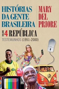 Histórias Da Gente Brasileira – Volume 4 Republica - Testemunhos 1951-2000 - Book #4 of the Histórias da gente brasileira