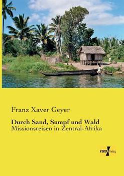 Paperback Durch Sand, Sumpf und Wald: Missionsreisen in Zentral-Afrika [German] Book