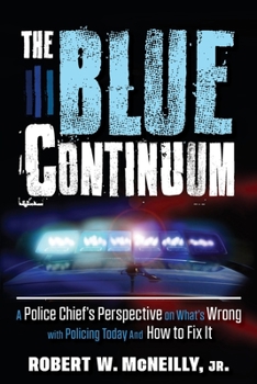 Paperback The Blue Continuum: A Police Chief’s Perspective on What’s Wrong with Policing Today And How to Fix It Book