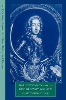 War, Diplomacy and the Rise of Savoy, 1690-1720 (Cambridge Studies in Italian History and Culture) - Book  of the Cambridge Studies in Italian History and Culture