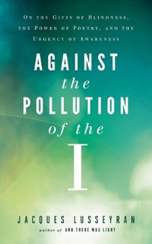 Paperback Against the Pollution of the I: On the Gifts of Blindness, the Power of Poetry, and the Urgency of Awareness Book