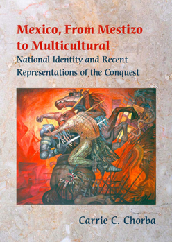 Paperback Mexico, From Mestizo to Multicultural: National Identity and Recent Representations of the Conquest Book