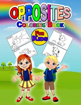 Paperback Opposites Coloring Book for Kids: Wonderful Opposites Kindergarten Book for Kids, Boys and Girls, Ideal Opposites Game for Children and Toddlers who l Book