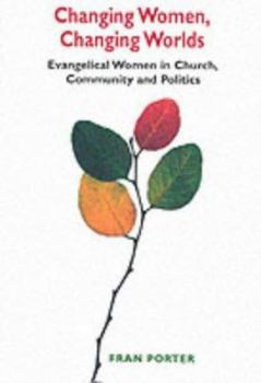 Paperback Changing Women, Changing Worlds: Evangelical Women in Church, Community and Politic Book