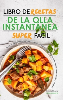 Hardcover Libro de Recetas de la Olla Instant?nea Superf?cil: Platos de olla instant?nea s?per f?ciles y econ?micos, listos para llevar a casa con su familia y [Spanish] Book