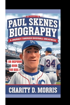 PAUL SKENES BIOGRAPHY: A Journey Through Baseball Greatness ( AN INSPIRING BOOK FOR KIDS )