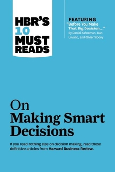 Paperback Hbr's 10 Must Reads on Making Smart Decisions (with Featured Article Before You Make That Big Decision... by Daniel Kahneman, Dan Lovallo, and Olivier Book