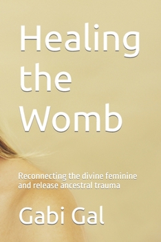 Healing the Womb: Reconnecting the divine feminine and release ancestral trauma