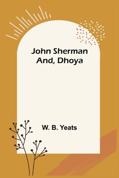 John Sherman & Dhoya: William Butler Yeats