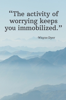 Paperback The activity of worrying keeps you immobilized - Wayne Dyer: Daily Motivation Quotes Sketchbook for Work, School, and Personal Writing - 6x9 120 pages Book