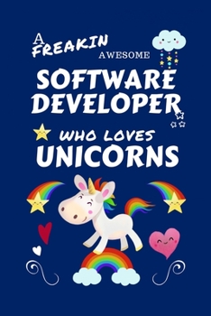 Paperback A Freakin Awesome Software Developer Who Loves Unicorns: Perfect Gag Gift For An Software Developer Who Happens To Be Freaking Awesome And Loves Unico Book