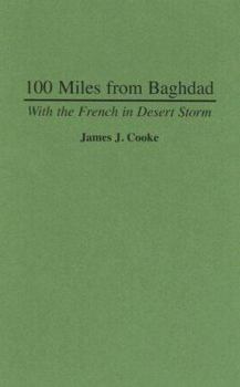 Hardcover 100 Miles from Baghdad: With the French in Desert Storm Book