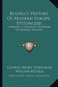 Russell's History Of Modern Europe, Epitomized: Forming A Complete Textbook Of Modern History