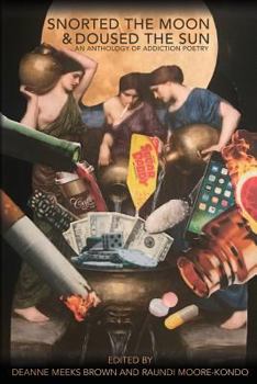 Paperback Snorted the Moon and Doused the Sun: An Addiction Anthology Book