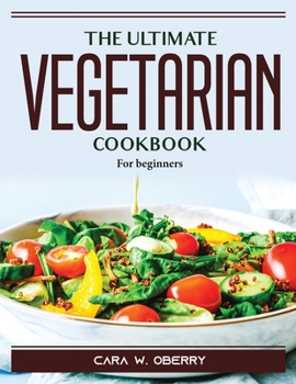 Paperback The Ultimate Vegetarian Cookbook: For beginners Book