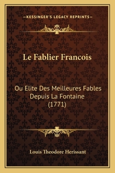 Paperback Le Fablier Francois: Ou Elite Des Meilleures Fables Depuis La Fontaine (1771) [French] Book