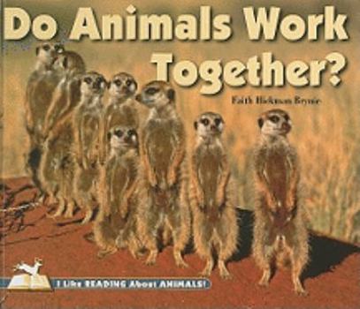 Do Animals Work Together? - Book  of the I Like Reading About Animals!