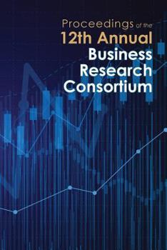 Paperback Proceedings of the 12th Annual Business Research Consortium Book