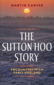 Paperback The Sutton Hoo Story: Encounters with Early England Book