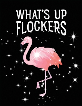 What's up flockers: Flamingo Notebook Journal - Blank Wide Ruled Paper - Flamingo Gifts for Women, Girls and Kids