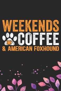 Paperback Weekends Coffee & American Foxhound: Cool American Foxhound Dog Journal Notebook - American Foxhound Puppy Lover Gifts - Funny American Foxhound Dog G Book