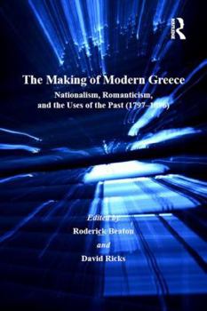 Hardcover The Making of Modern Greece: Nationalism, Romanticism, and the Uses of the Past (1797-1896) Book