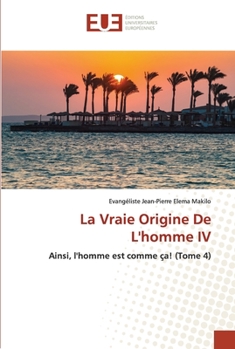 Paperback La Vraie Origine De L'homme IV [French] Book