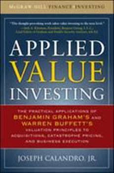 Hardcover Applied Value Investing: The Practical Application of Benjamin Graham and Warren Buffett's Valuation Principles to Acquisitions, Catastrophe Pricing a Book