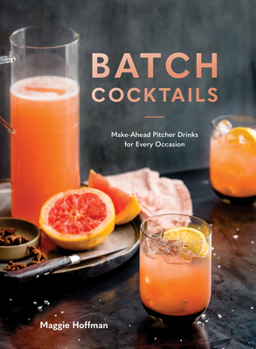 Hardcover Batch Cocktails: Make-Ahead Pitcher Drinks for Every Occasion Book