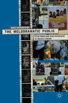 Hardcover The Melodramatic Public: Film Form and Spectatorship in Indian Cinema Book