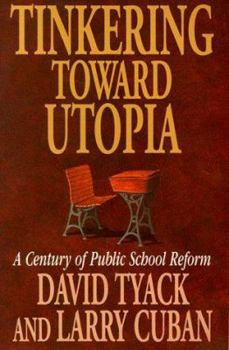 Tinkering toward Utopia: A Century of Public School Reform