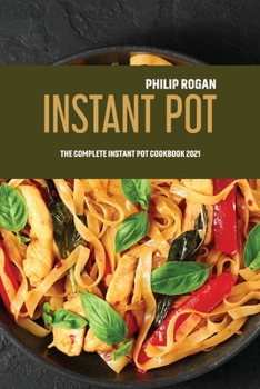 Paperback Instant Pot: The Complete Instant Pot Cookbook 2021 Book