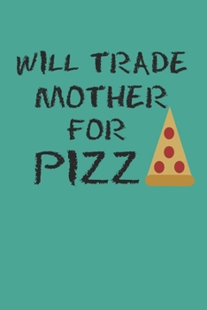 Paperback Will Trade Mother For Pizza: Blank College Ruled Lined Notebook Writing Journal Book