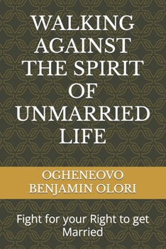 Paperback Walking Against the Spirit of Unmarried Life: Fight for your Right to get Married Book