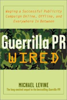 Hardcover Guerrilla PR Wired: Waging a Successful Publicity Campaign On-Line, Offline, and Everywhere in Between Book